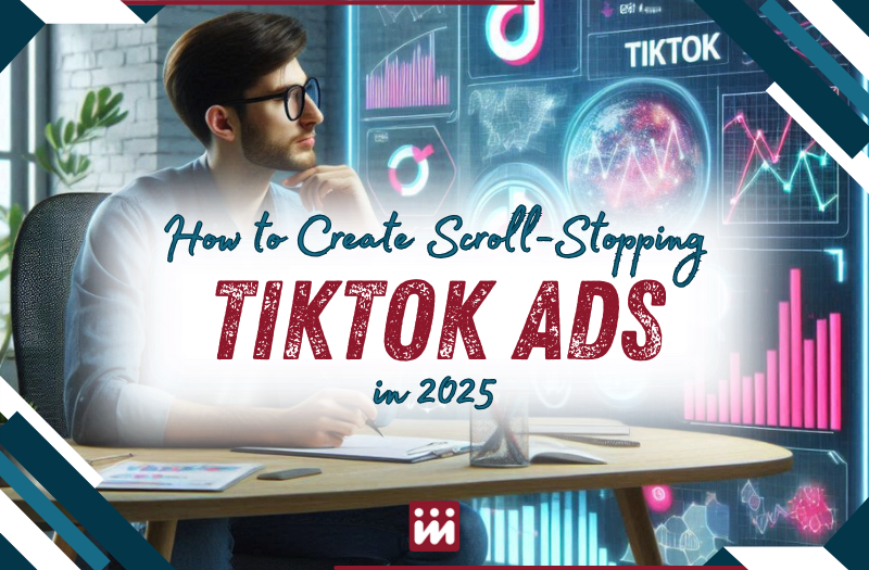 Isilumko-Activate Man sitting at a desk, looking at charts and graphs on a screen. Text reads: "How to Create Scroll-Stopping TikTok Ads in 2025.